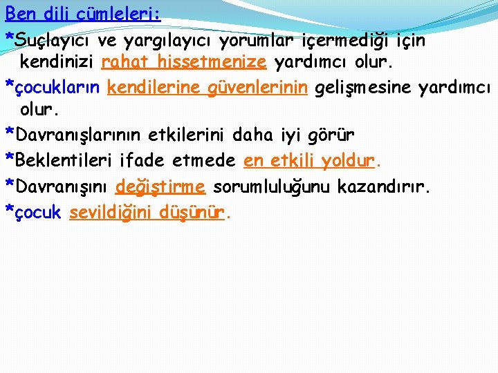 Ben dili cümleleri: *Suçlayıcı ve yargılayıcı yorumlar içermediği için kendinizi rahat hissetmenize yardımcı olur.