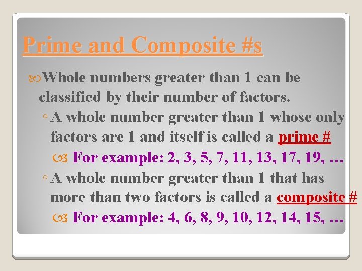 Prime and Composite #s Whole numbers greater than 1 can be classified by their