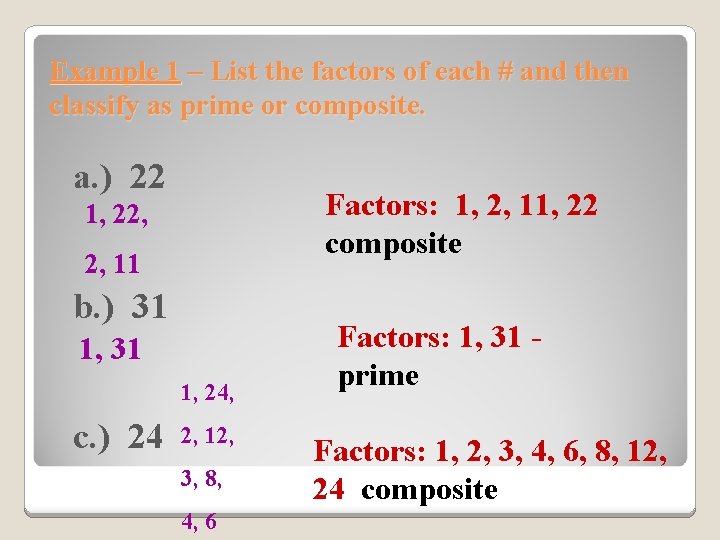 Example 1 – List the factors of each # and then classify as prime