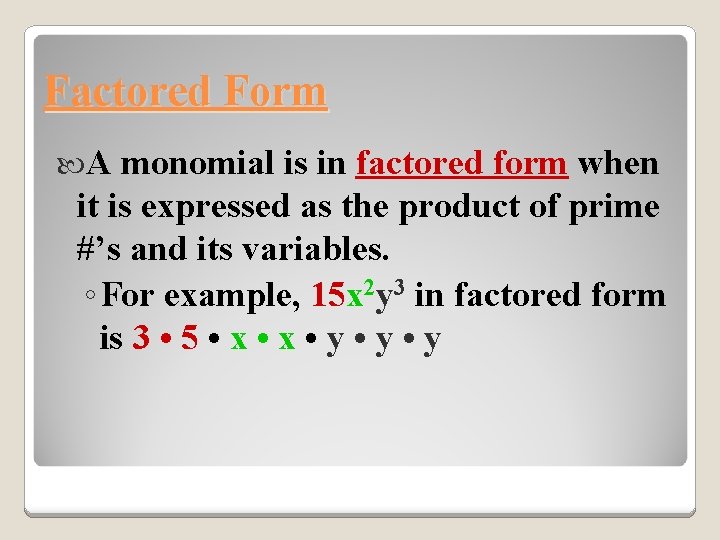 Factored Form A monomial is in factored form when it is expressed as the