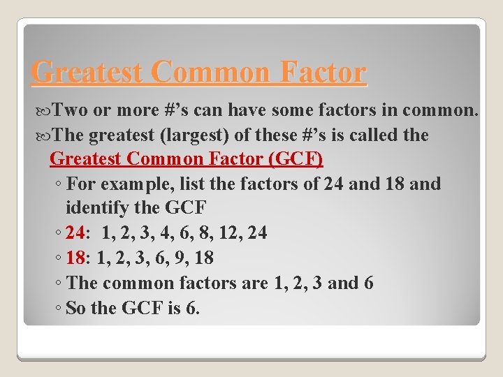 Greatest Common Factor Two or more #’s can have some factors in common. The