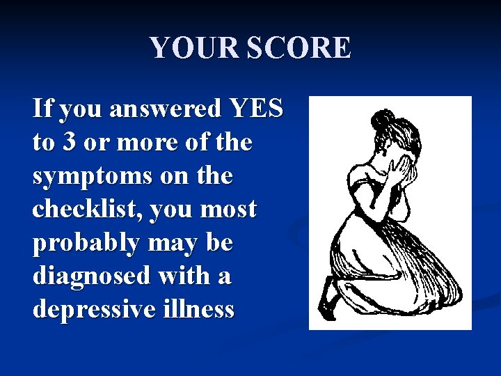 YOUR SCORE If you answered YES to 3 or more of the symptoms on