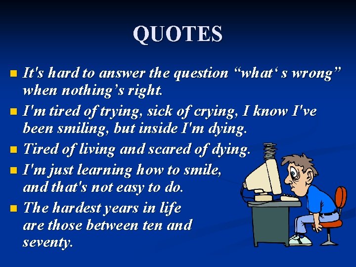 QUOTES It's hard to answer the question “what‘ s wrong” when nothing’s right. n
