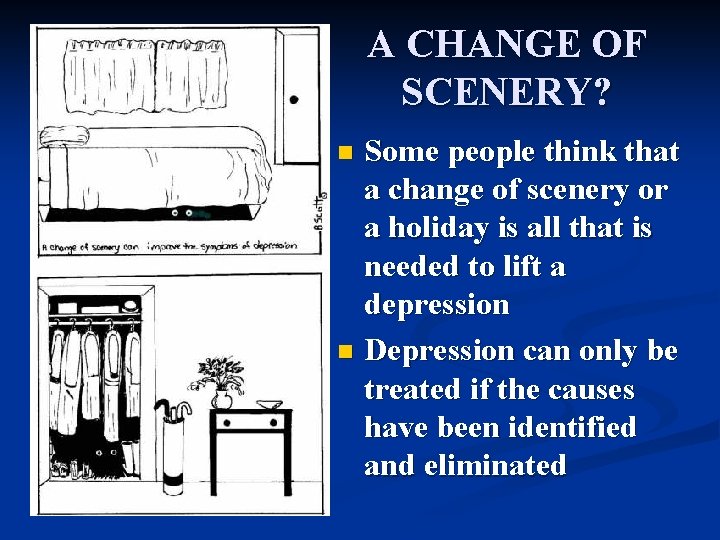 A CHANGE OF SCENERY? Some people think that a change of scenery or a