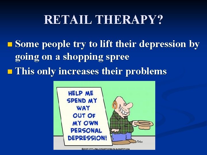 RETAIL THERAPY? n Some people try to lift their depression by going on a