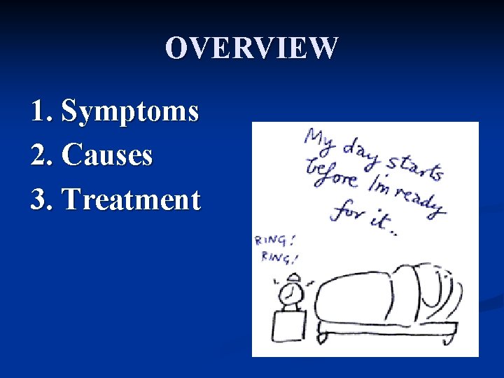 OVERVIEW 1. Symptoms 2. Causes 3. Treatment 