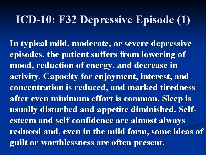 ICD-10: F 32 Depressive Episode (1) In typical mild, moderate, or severe depressive episodes,