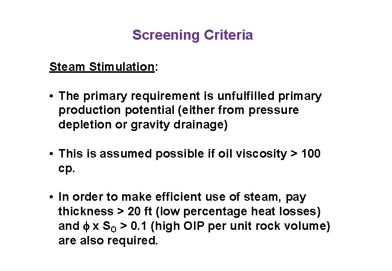 Screening Criteria Steam Stimulation: • The primary requirement is unfulfilled primary production potential (either