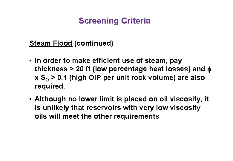 Screening Criteria Steam Flood (continued) • In order to make efficient use of steam,