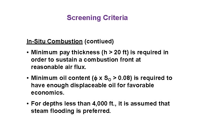 Screening Criteria In-Situ Combustion (contiued) • Minimum pay thickness (h > 20 ft) is