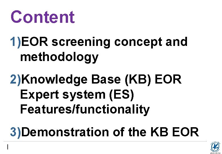 Content 1)EOR screening concept and methodology 2)Knowledge Base (KB) EOR Expert system (ES) Features/functionality