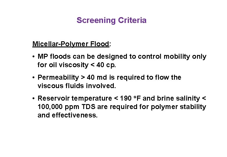 Screening Criteria Micellar-Polymer Flood: • MP floods can be designed to control mobility only