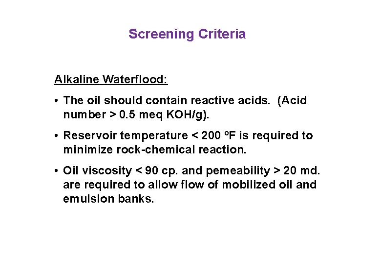 Screening Criteria Alkaline Waterflood: • The oil should contain reactive acids. (Acid number >