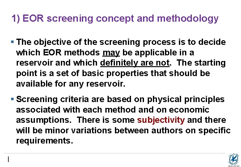 1) EOR screening concept and methodology § The objective of the screening process is