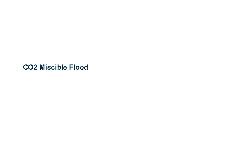 CO 2 Miscible Flood 