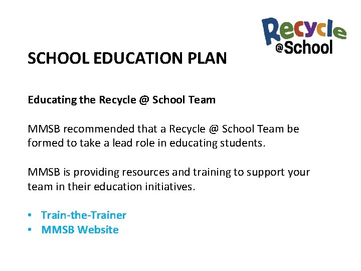 SCHOOL EDUCATION PLAN Educating the Recycle @ School Team MMSB recommended that a Recycle