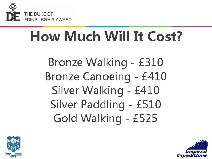 How Much Will It Cost? Bronze Walking - £ 310 Bronze Canoeing - £