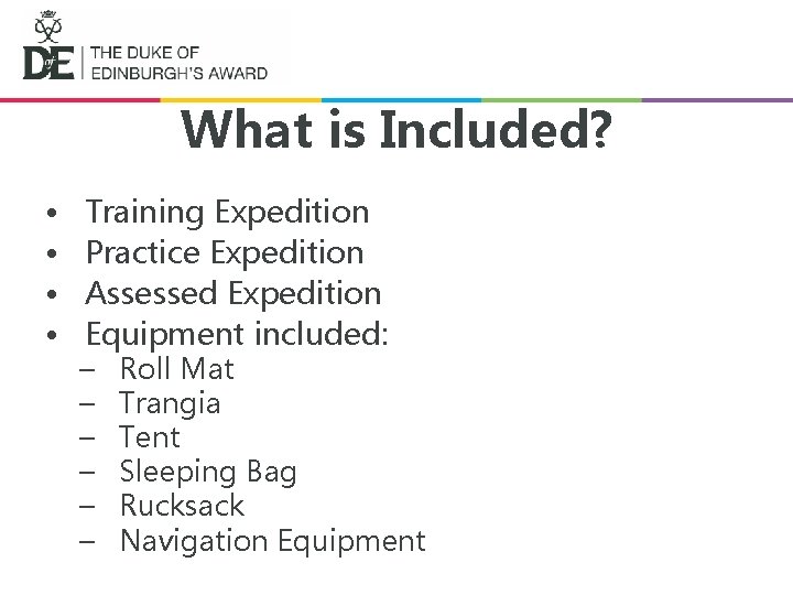What is Included? • • Training Expedition Practice Expedition Assessed Expedition Equipment included: –