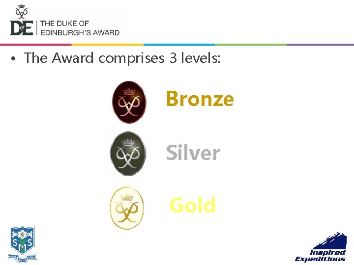  • The Award comprises 3 levels: Bronze Silver Gold 