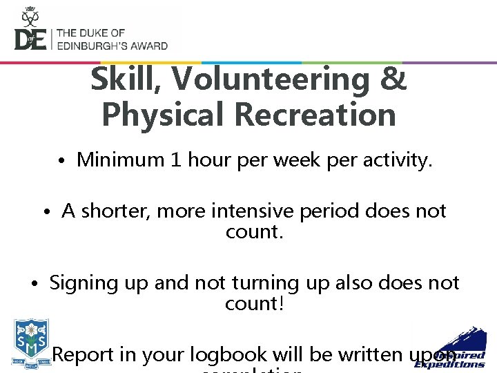 Skill, Volunteering & Physical Recreation • Minimum 1 hour per week per activity. •