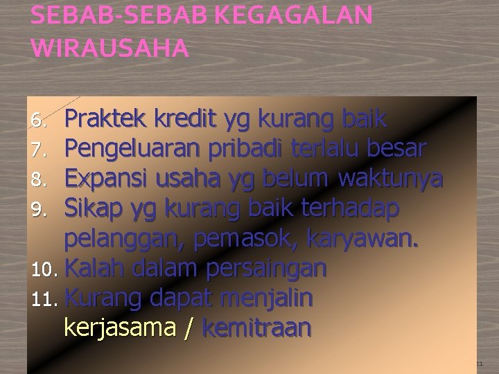 SEBAB-SEBAB KEGAGALAN WIRAUSAHA Praktek kredit yg kurang baik Pengeluaran pribadi terlalu besar Expansi usaha