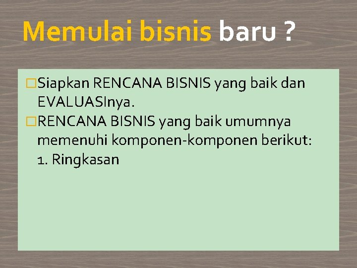 Memulai bisnis baru ? �Siapkan RENCANA BISNIS yang baik dan EVALUASInya. �RENCANA BISNIS yang