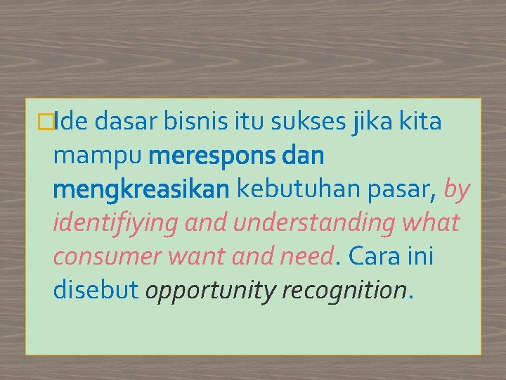 �Ide dasar bisnis itu sukses jika kita mampu merespons dan mengkreasikan kebutuhan pasar, by