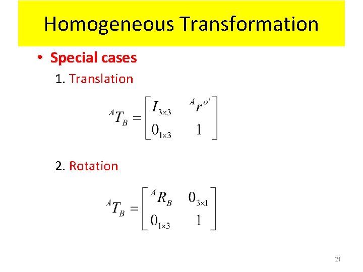 Homogeneous Transformation • Special cases 1. Translation 2. Rotation 21 