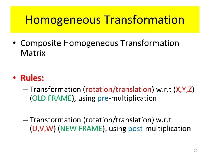 Homogeneous Transformation • Composite Homogeneous Transformation Matrix • Rules: – Transformation (rotation/translation) w. r.