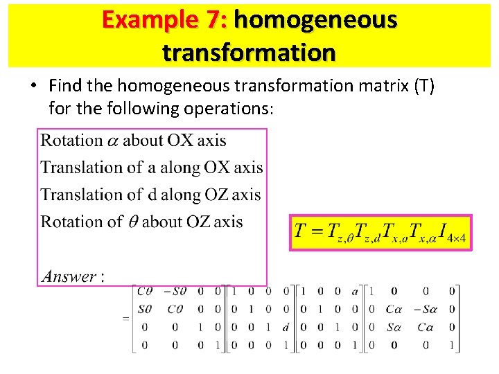 Example 7: homogeneous transformation • Find the homogeneous transformation matrix (T) for the following Example 7: homogeneous transformation • Find the homogeneous transformation matrix (T) for the following