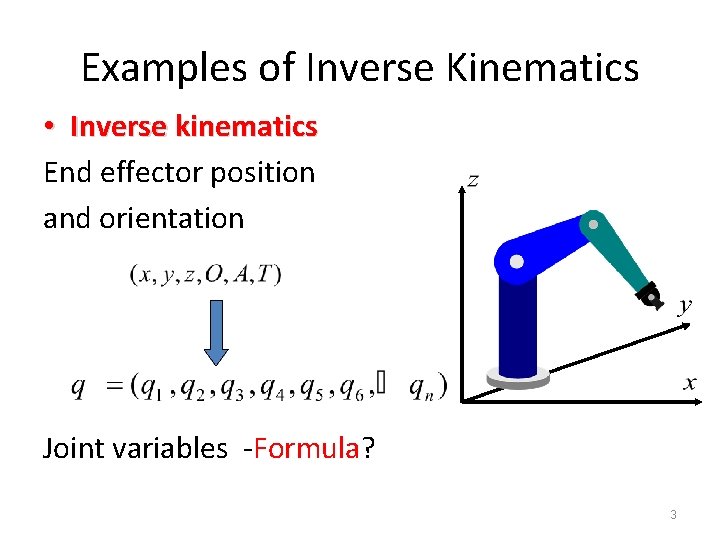 Examples of Inverse Kinematics • Inverse kinematics End effector position and orientation Joint variables