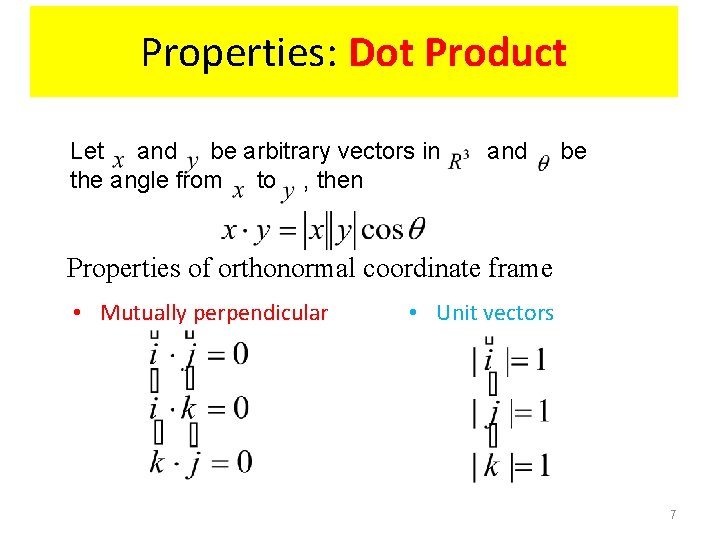 Properties: Dot Product Let and be arbitrary vectors in the angle from to ,