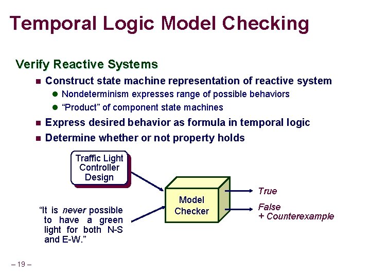 Temporal Logic Model Checking Verify Reactive Systems n Construct state machine representation of reactive