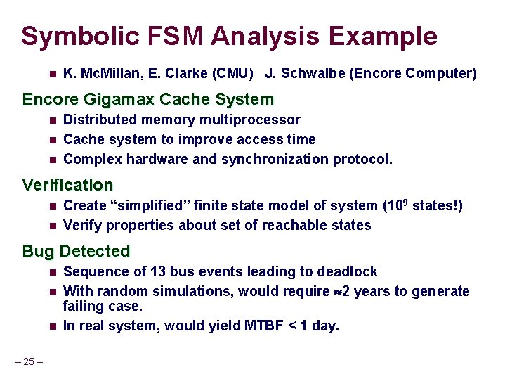 Symbolic FSM Analysis Example n K. Mc. Millan, E. Clarke (CMU) J. Schwalbe (Encore