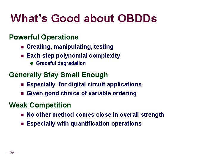 What’s Good about OBDDs Powerful Operations n Creating, manipulating, testing n Each step polynomial