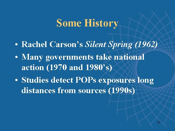 Some History • Rachel Carson’s Silent Spring (1962) • Many governments take national action Some History • Rachel Carson’s Silent Spring (1962) • Many governments take national action