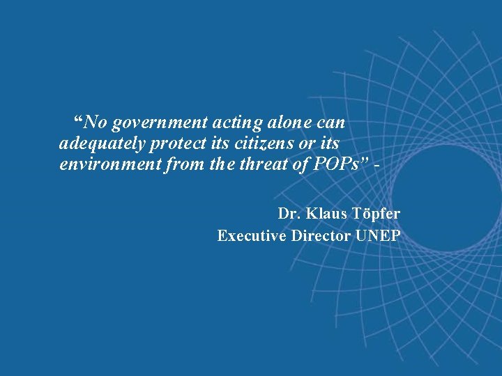 “No government acting alone can adequately protect its citizens or its environment from the “No government acting alone can adequately protect its citizens or its environment from the