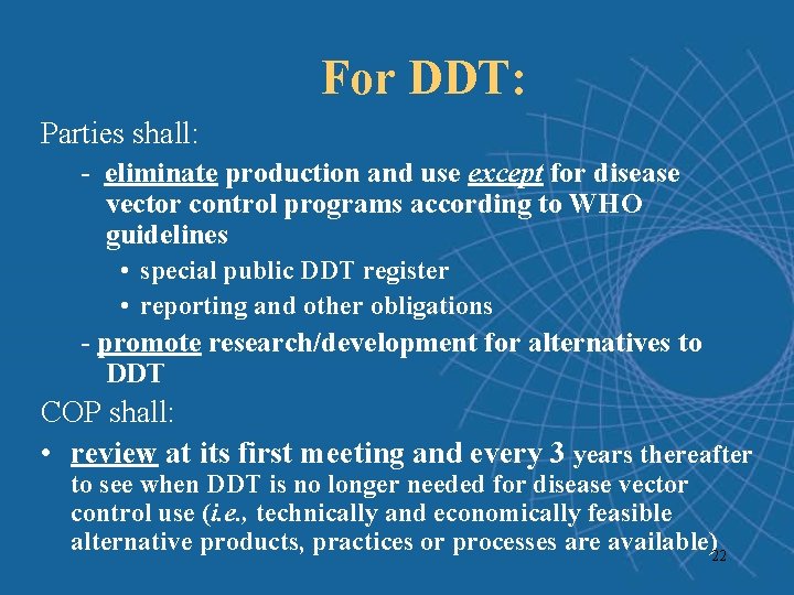 For DDT: Parties shall: - eliminate production and use except for disease vector control For DDT: Parties shall: - eliminate production and use except for disease vector control
