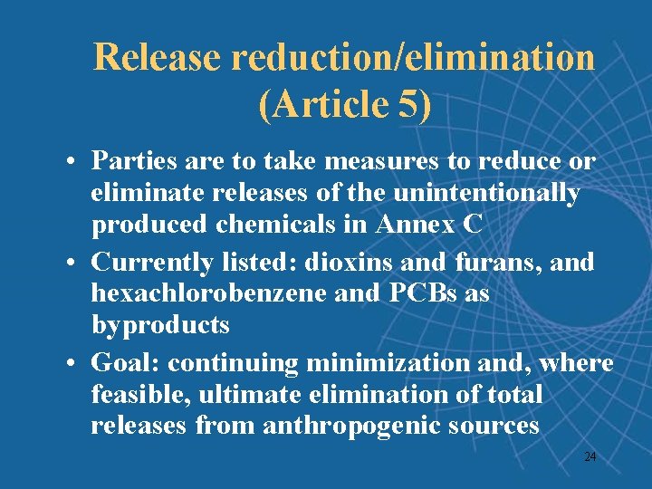 Release reduction/elimination (Article 5) • Parties are to take measures to reduce or eliminate Release reduction/elimination (Article 5) • Parties are to take measures to reduce or eliminate