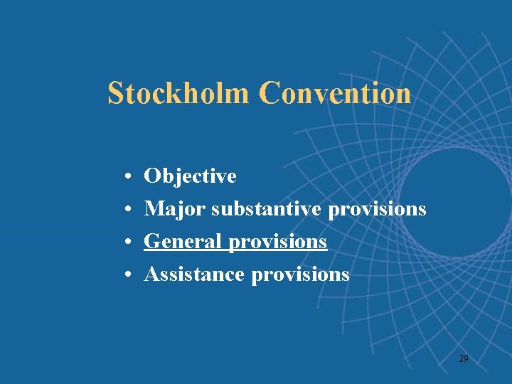 Stockholm Convention • • Objective Major substantive provisions General provisions Assistance provisions 29 Stockholm Convention • • Objective Major substantive provisions General provisions Assistance provisions 29