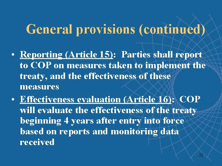 General provisions (continued) • Reporting (Article 15): Parties shall report to COP on measures General provisions (continued) • Reporting (Article 15): Parties shall report to COP on measures