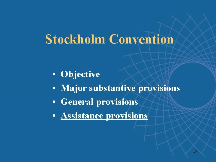 Stockholm Convention • • Objective Major substantive provisions General provisions Assistance provisions 34 Stockholm Convention • • Objective Major substantive provisions General provisions Assistance provisions 34
