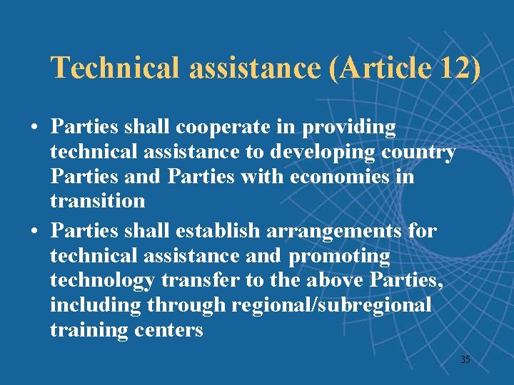 Technical assistance (Article 12) • Parties shall cooperate in providing technical assistance to developing Technical assistance (Article 12) • Parties shall cooperate in providing technical assistance to developing