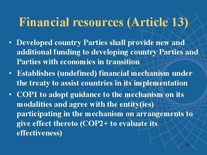 Financial resources (Article 13) • Developed country Parties shall provide new and additional funding Financial resources (Article 13) • Developed country Parties shall provide new and additional funding
