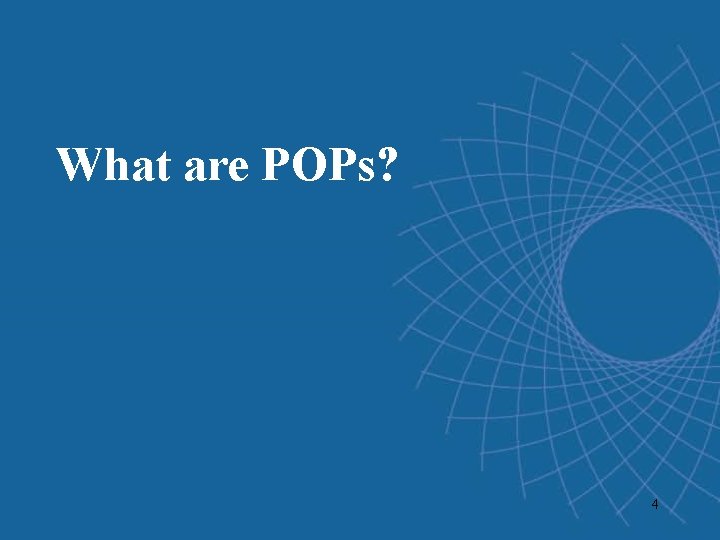 What are POPs? 4 What are POPs? 4