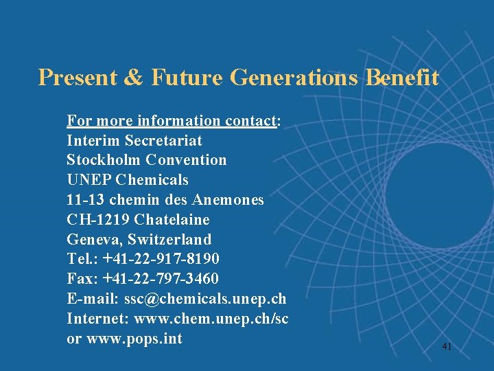 Present & Future Generations Benefit For more information contact: Interim Secretariat Stockholm Convention UNEP Present & Future Generations Benefit For more information contact: Interim Secretariat Stockholm Convention UNEP