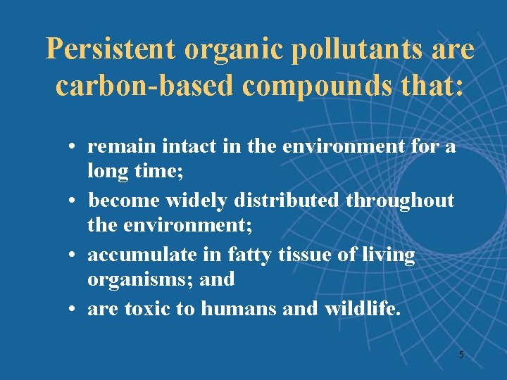 Persistent organic pollutants are carbon-based compounds that: • remain intact in the environment for Persistent organic pollutants are carbon-based compounds that: • remain intact in the environment for
