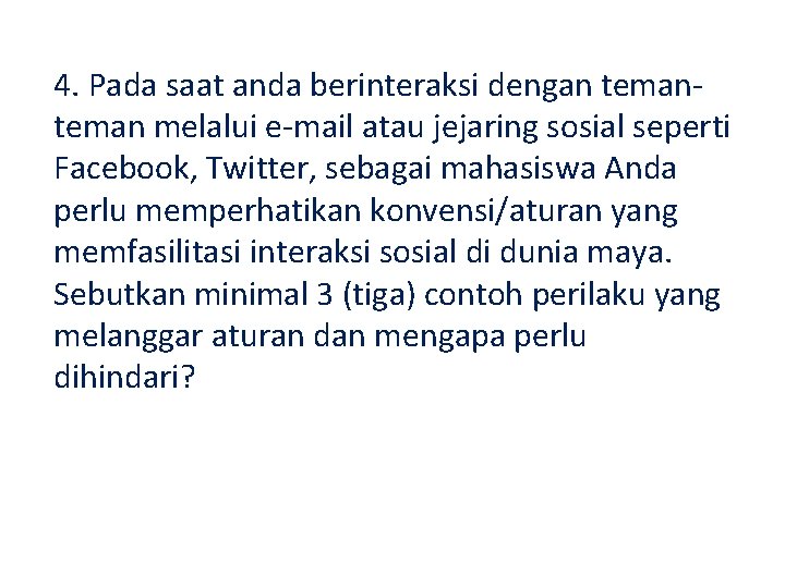 4. Pada saat anda berinteraksi dengan teman melalui e-mail atau jejaring sosial seperti Facebook,