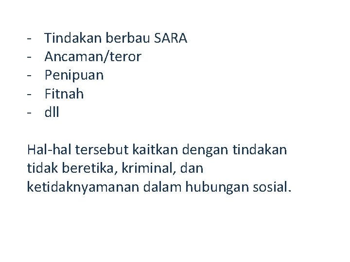 - Tindakan berbau SARA Ancaman/teror Penipuan Fitnah dll Hal-hal tersebut kaitkan dengan tindakan tidak