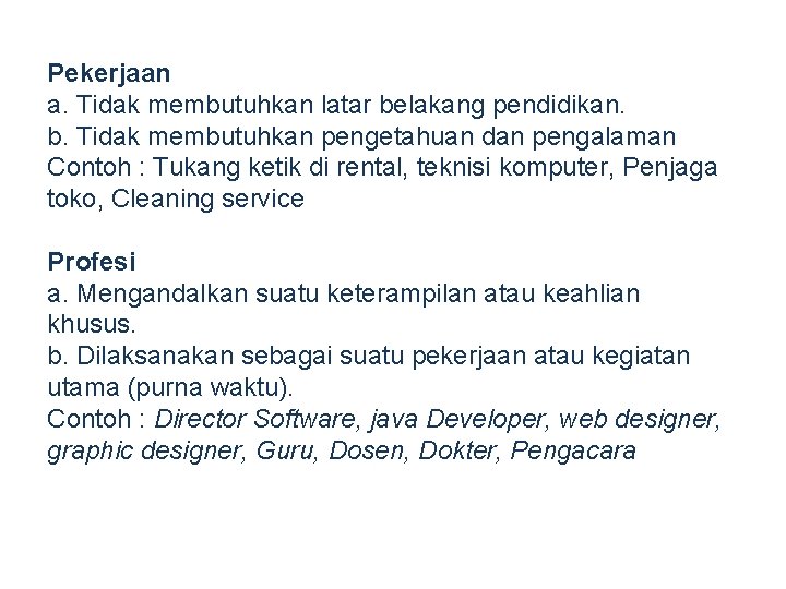 Pekerjaan a. Tidak membutuhkan latar belakang pendidikan. b. Tidak membutuhkan pengetahuan dan pengalaman Contoh